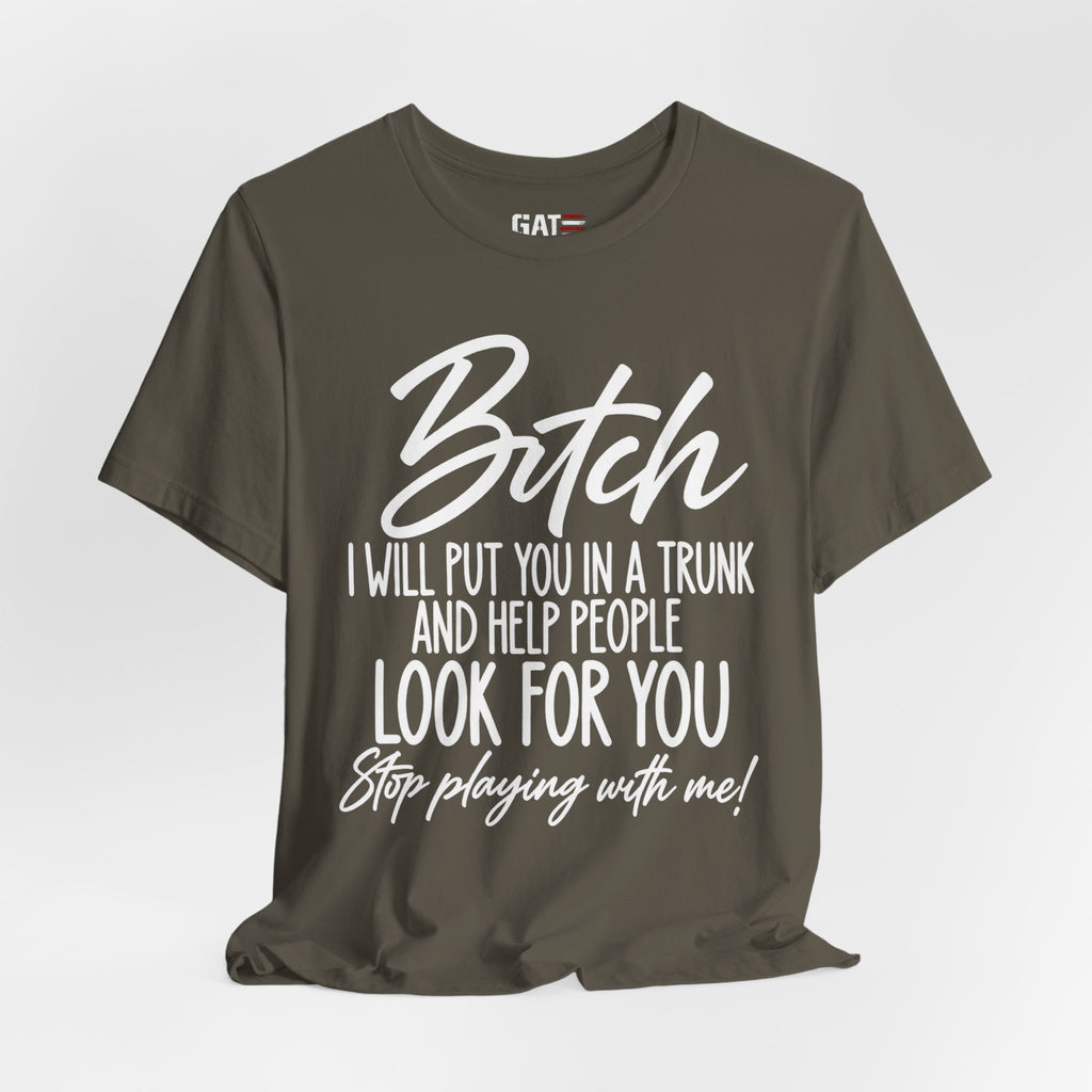Funny 'Bitch I Will Put You in a Trunk' Graphic Tee — Sassy Statement Shirt