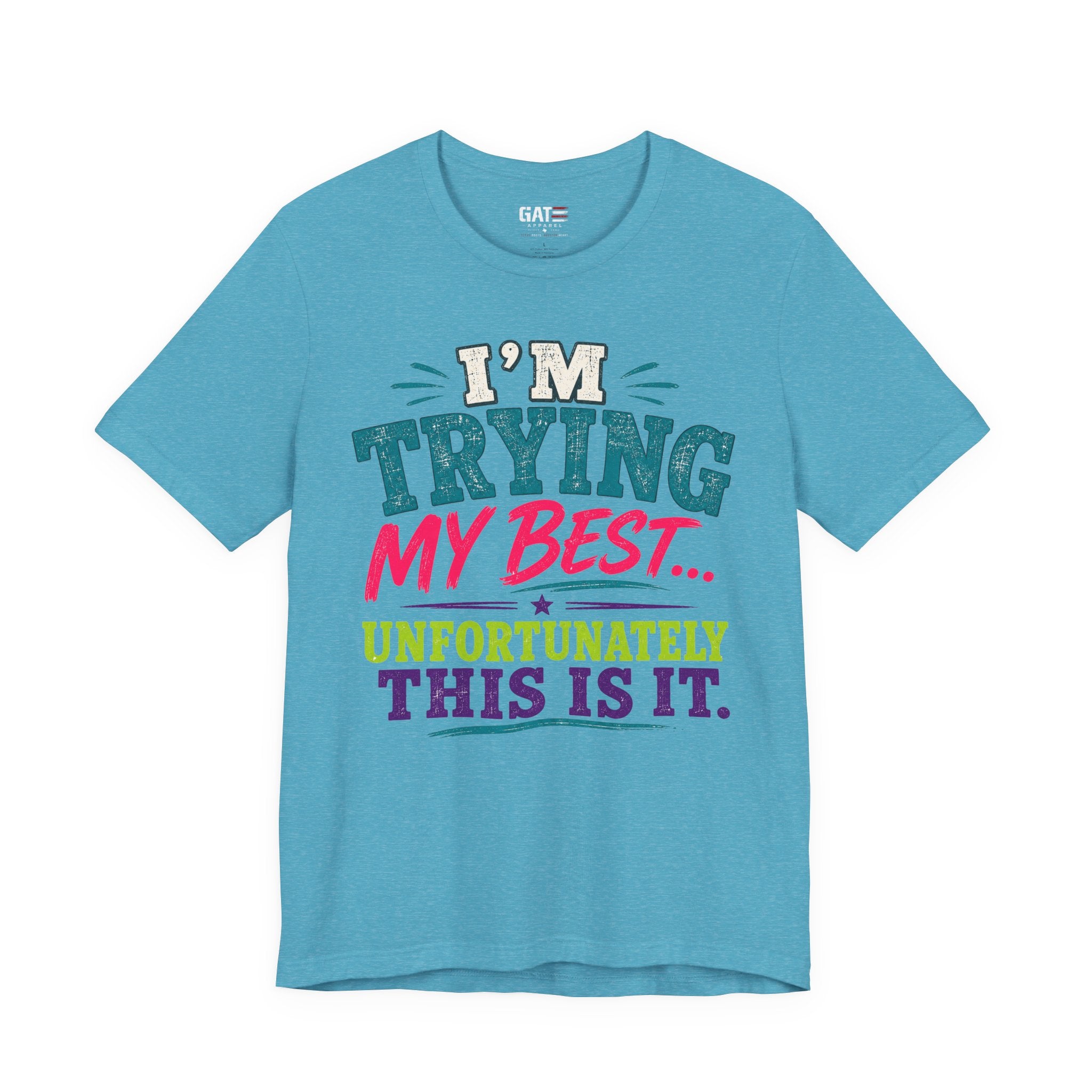 Trying My Best Tee - Funny Sarcastic Graphic T-Shirt ('I'm Trying My Best... Unfortunately This Is It')