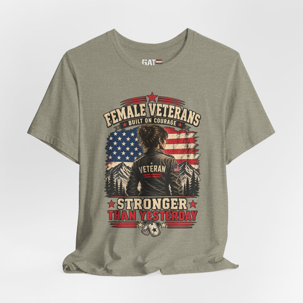 Female Veterans T-Shirt - "Built on Courage, Stronger Than Yesterday" Patriotic Veteran Tee