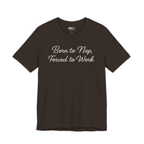 Born to Nap Forced to Work Shirt, Funny Tired Tee, Introvert Humor Shirt, Sarcastic Graphic Tee, Gift for Coworkers