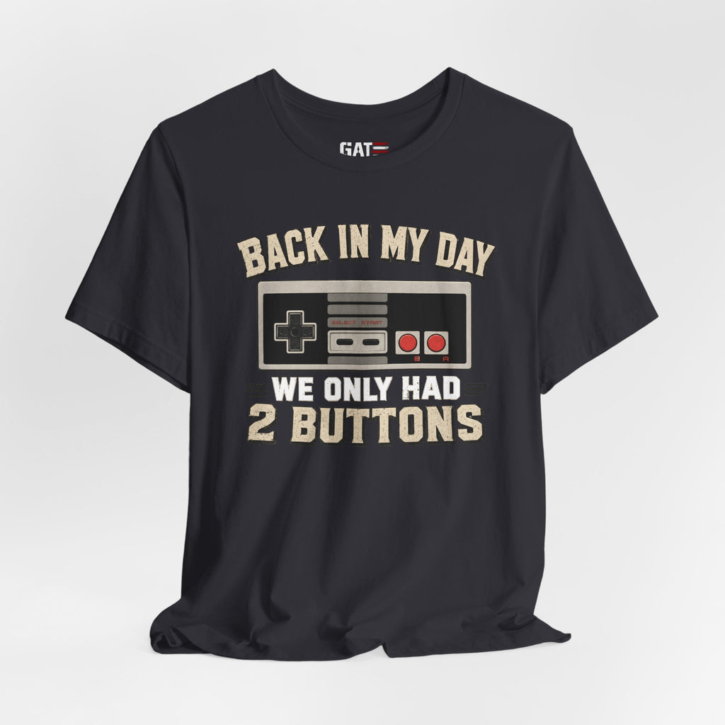 Retro Gamer Shirt, Back In My Day We Only Had 2 Buttons, Vintage Gaming T Shirt, Old School Video Game Tee, Gamer Dad Gift, Nerd Shirt