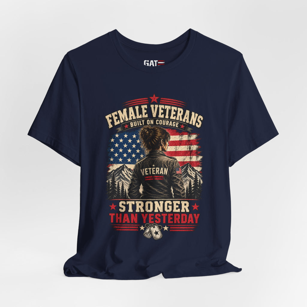 Female Veterans T-Shirt - "Built on Courage, Stronger Than Yesterday" Patriotic Veteran Tee