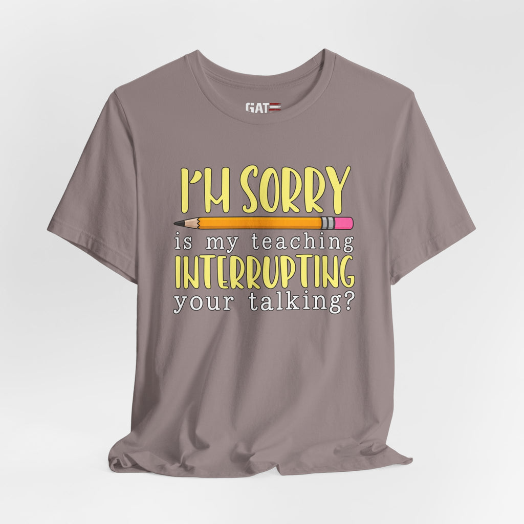 Funny Teacher Shirt – Is My Teaching Interrupting Your Talking? – product photo