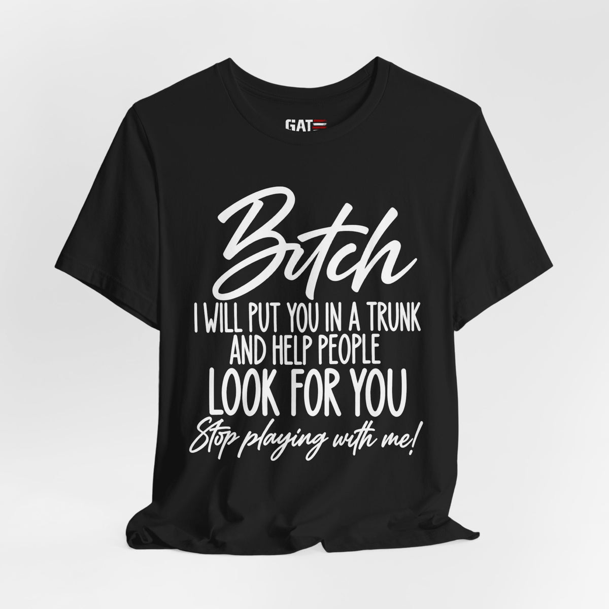 Funny 'Bitch I Will Put You in a Trunk' Graphic Tee — Sassy Statement Shirt