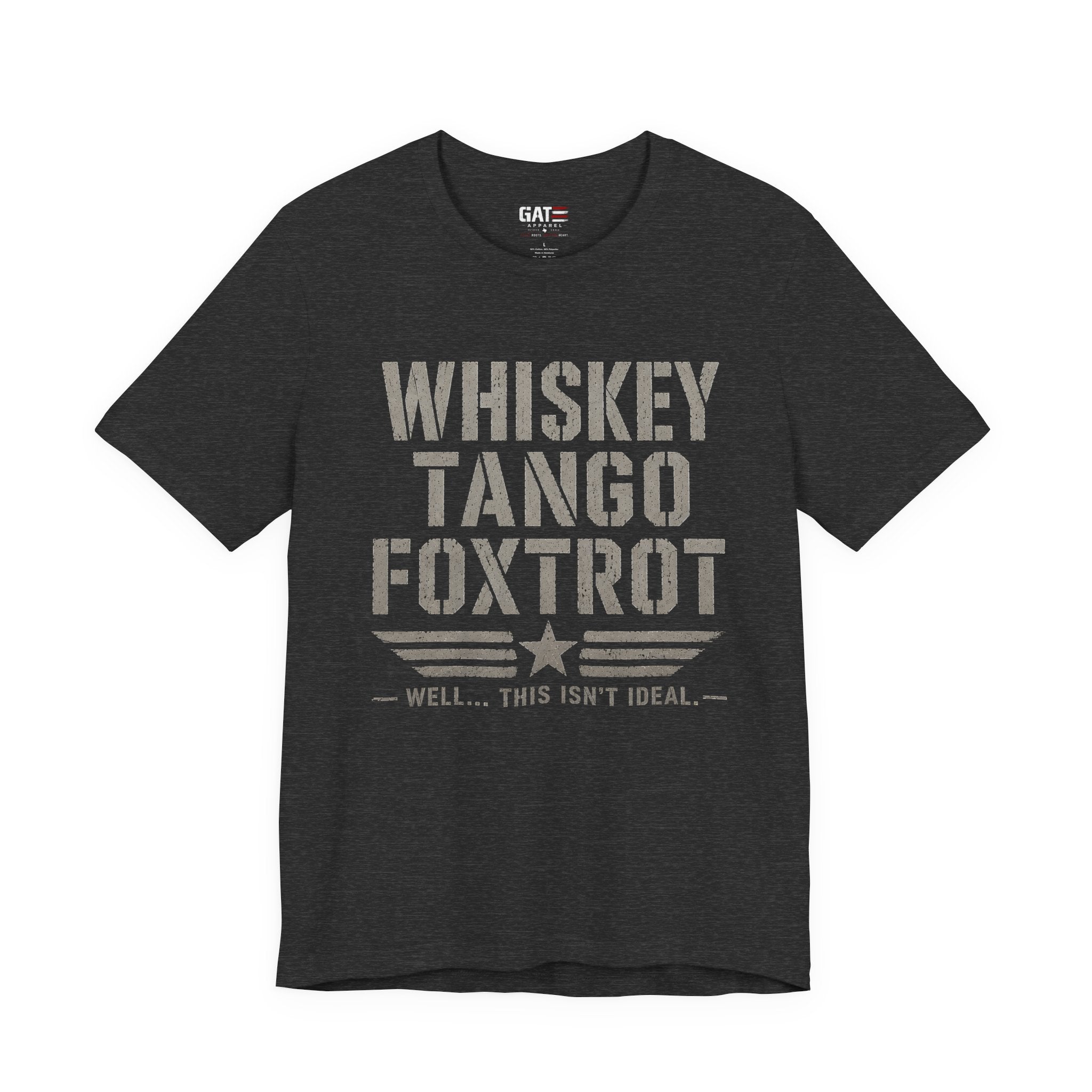 Whiskey Tango Foxtrot Shirt Funny Military Tee Veteran Humor Shirt Army Navy Marine Air Force Whiskey Tango Foxtrot Well This Isn't Ideal