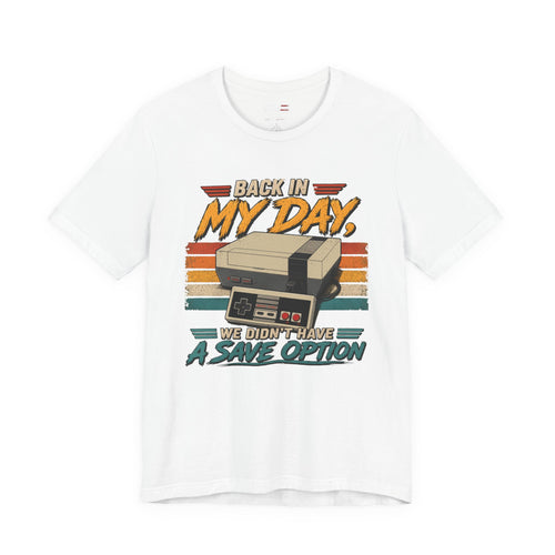 Back in My Day No Save Option Shirt | Retro Gamer Tee