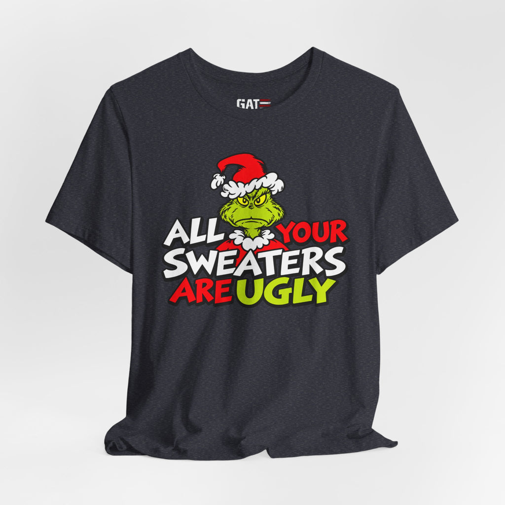 Grinch 'All Your Sweaters Are Ugly' Christmas Tee
