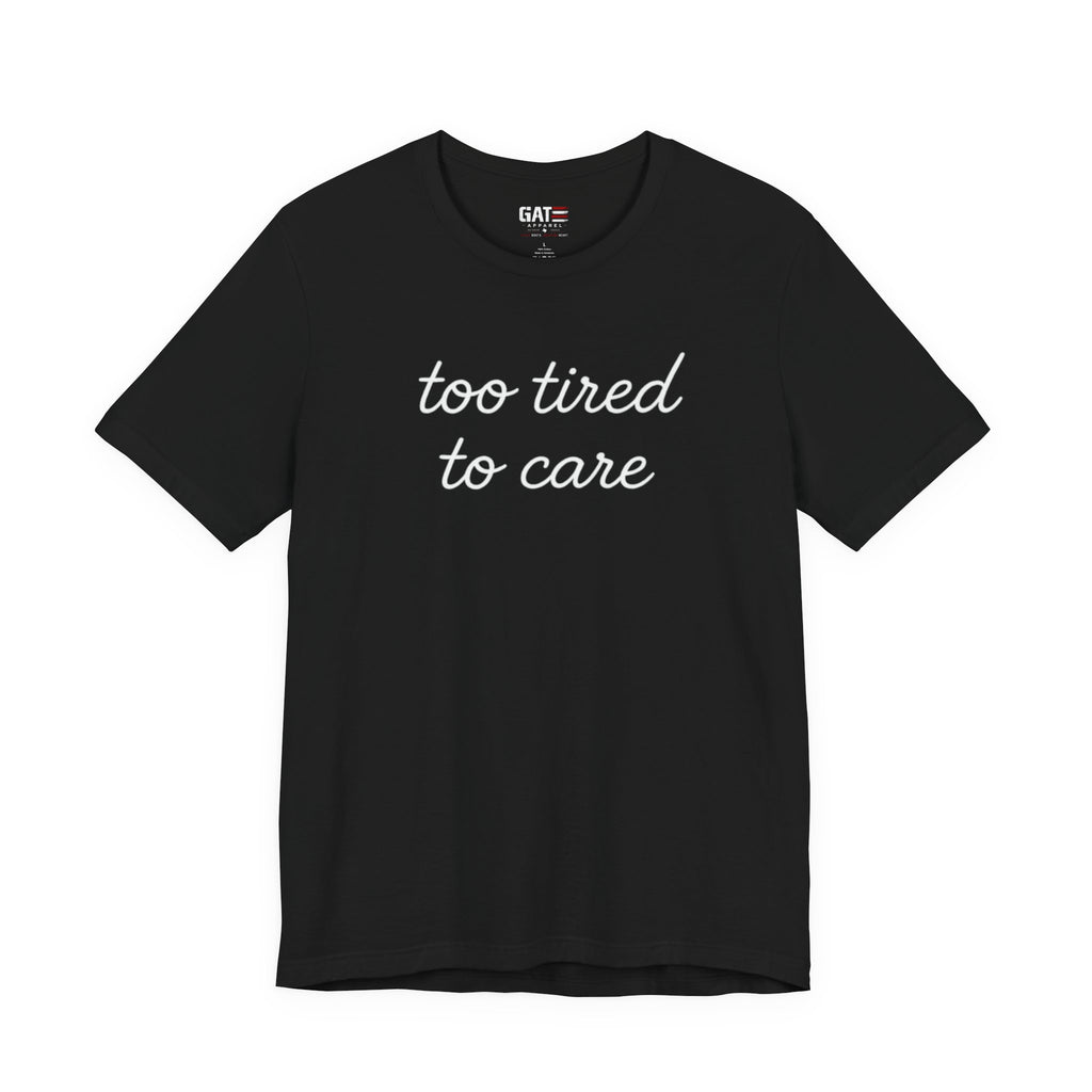 Too Tired To Care Shirt, Funny Introvert Tee, Sarcastic Graphic T Shirt, Minimalist Script Shirt, Gift for Overthinkers