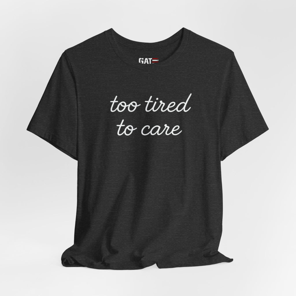 Too Tired To Care Shirt, Funny Introvert Tee, Sarcastic Graphic T Shirt, Minimalist Script Shirt, Gift for Overthinkers
