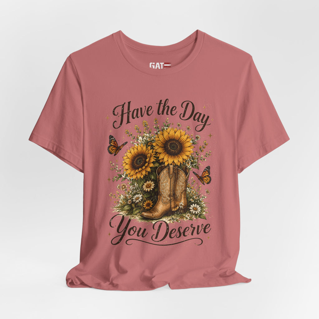 Have the Day You Deserve Sunflower Shirt, Funny Western Cowgirl Tee, Floral Cowboy Boot Shirt, Sarcastic Country Graphic Tee
