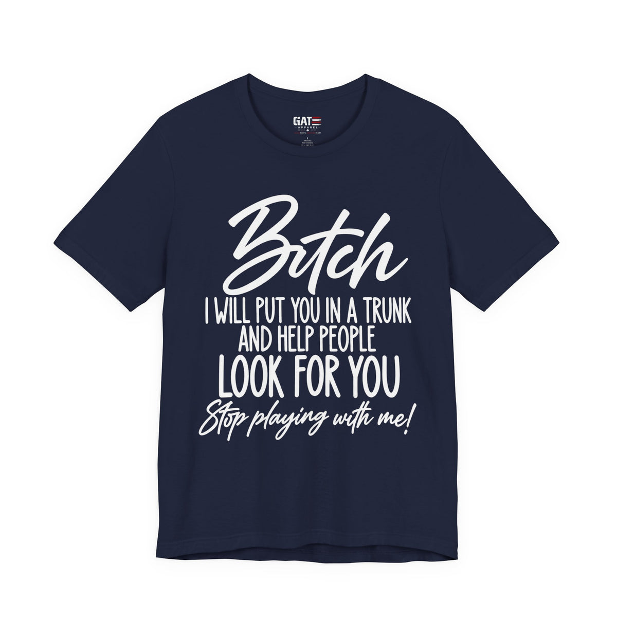 Bitch I Will Put You in a Trunk Funny Graphic T-Shirt | Sassy Humor Tee