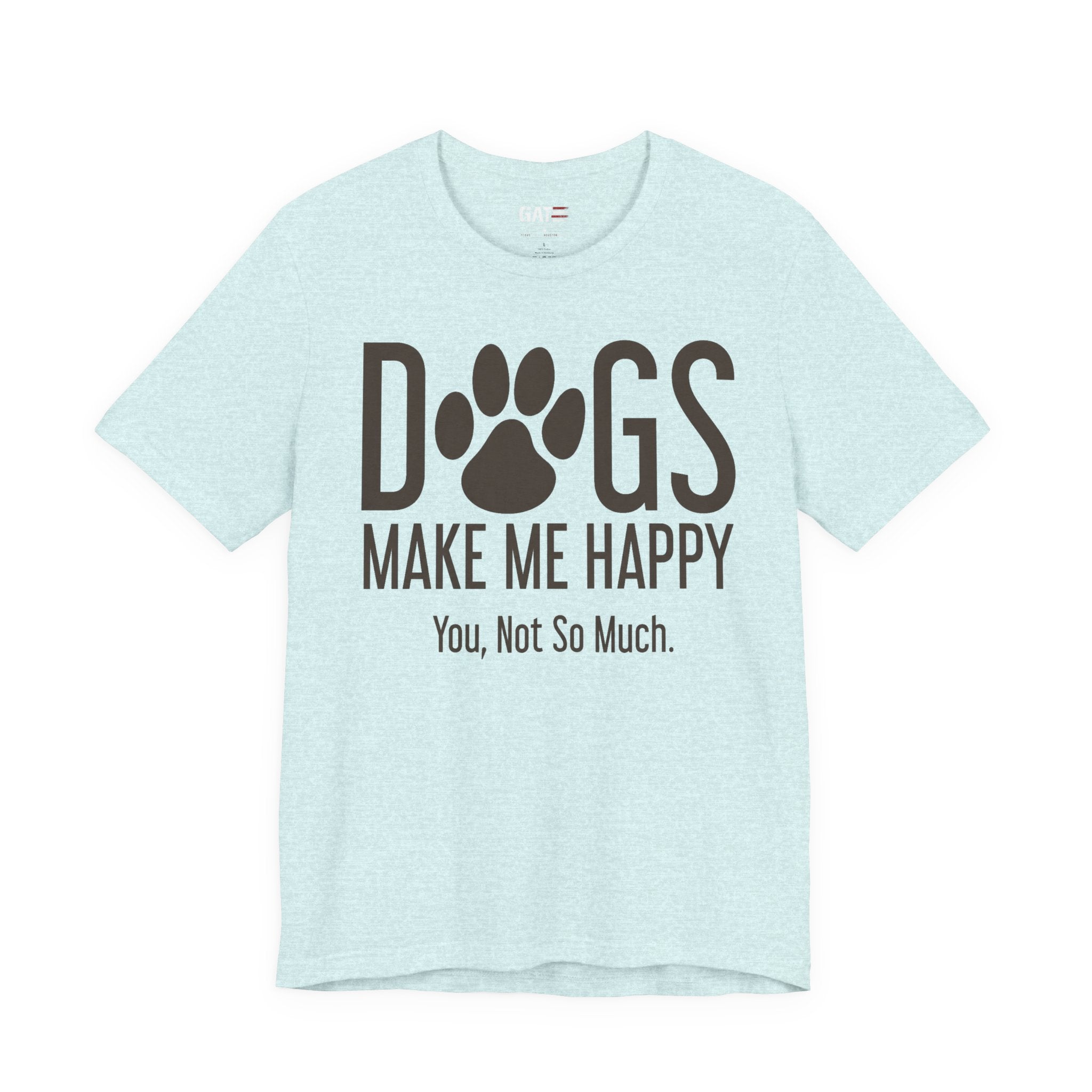 Dogs Make Me Happy T‑Shirt — "You, Not So Much" Funny Dog Lover Tee