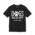 Dogs Make Me Happy T‑Shirt — "You, Not So Much" Funny Dog Lover Tee