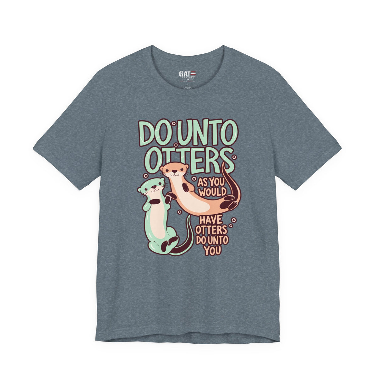 Do Unto Otters Shirt | Cute Otter Kindness Graphic Tee