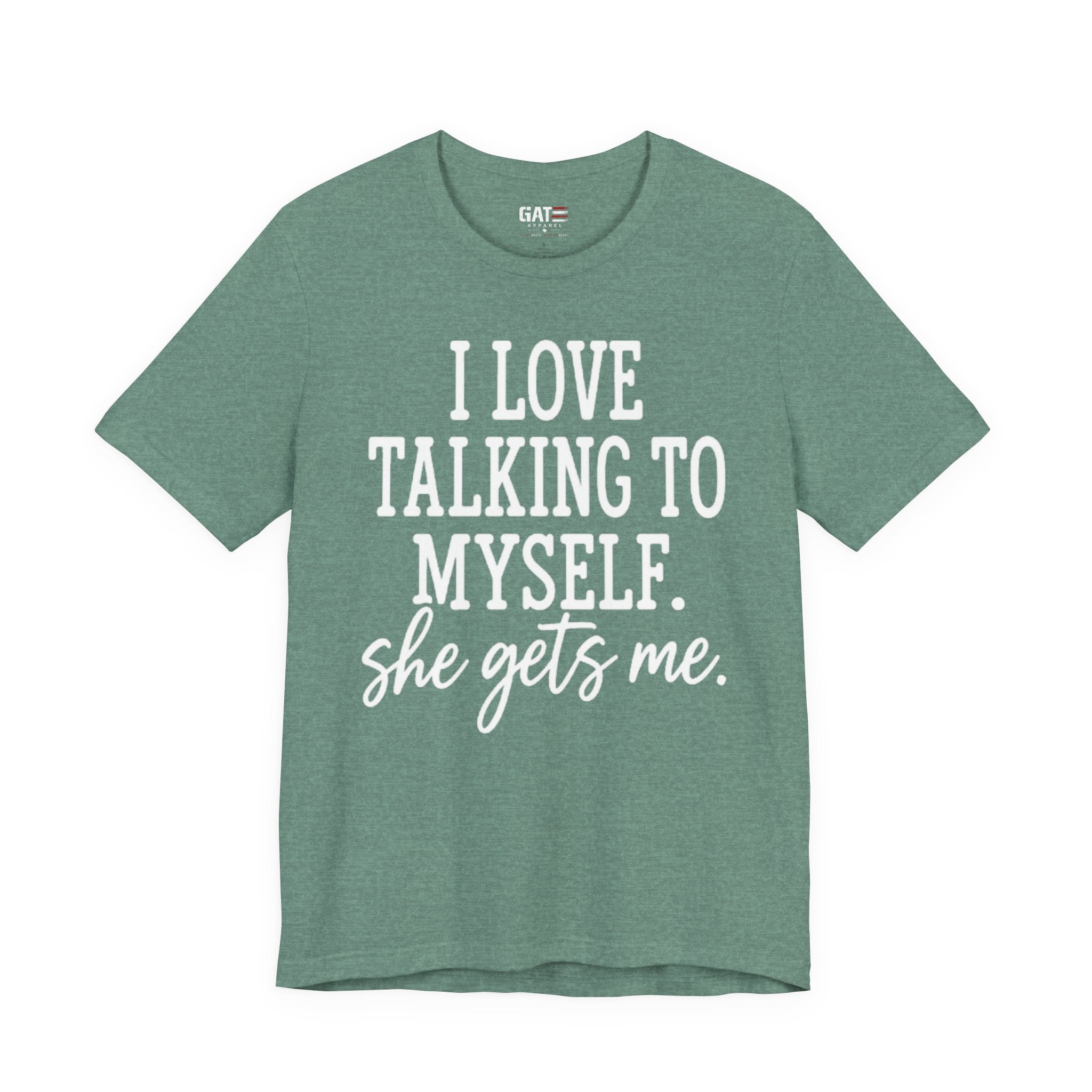 Funny Self-Love T-Shirt - "I Love Talking to Myself, She Gets Me" Tee
