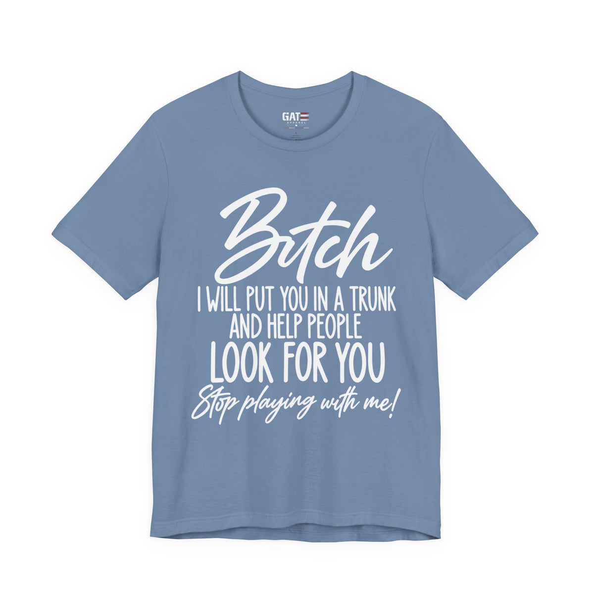 Bitch I Will Put You in a Trunk Funny Graphic T-Shirt | Sassy Humor Tee