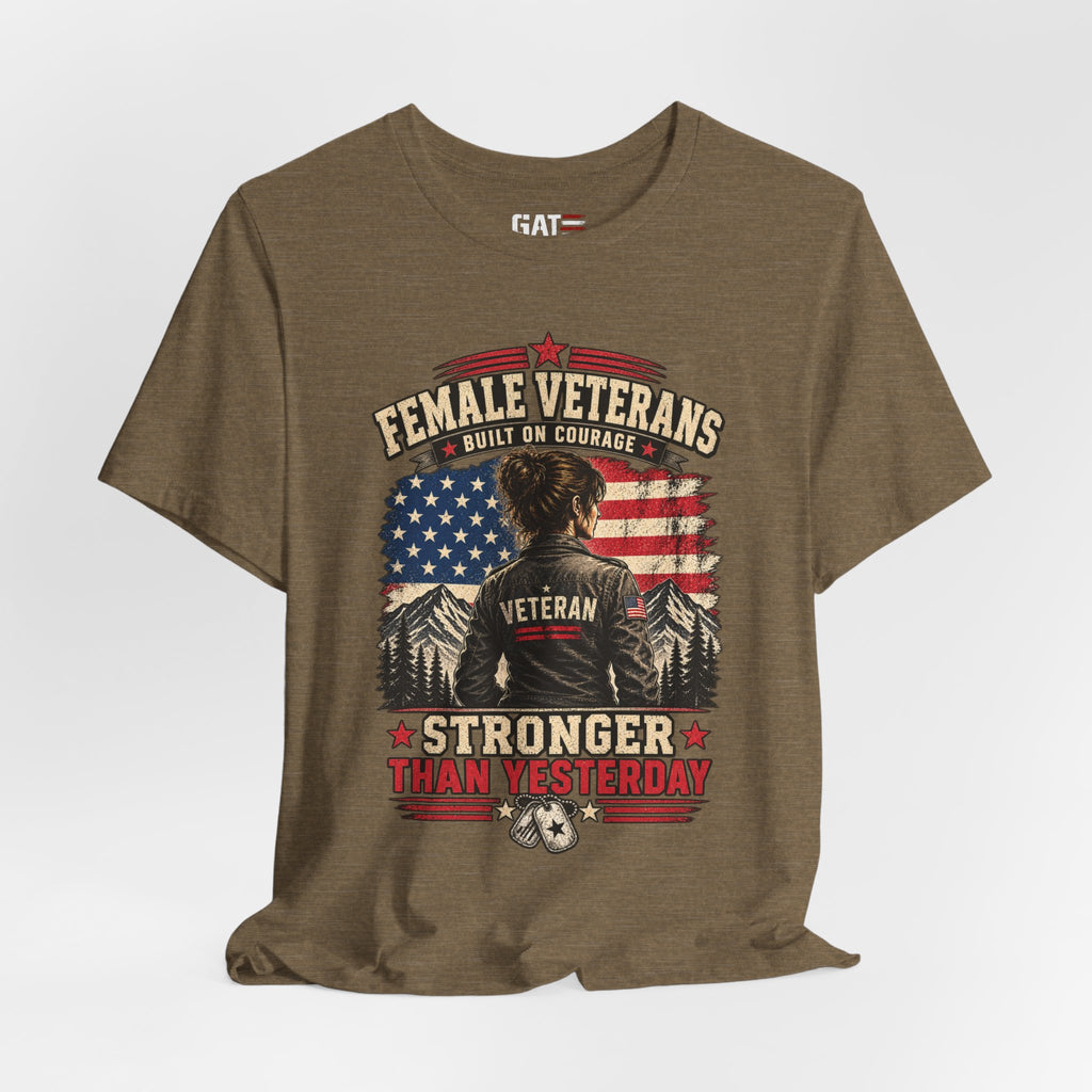 Female Veterans T-Shirt - "Built on Courage, Stronger Than Yesterday" Patriotic Veteran Tee