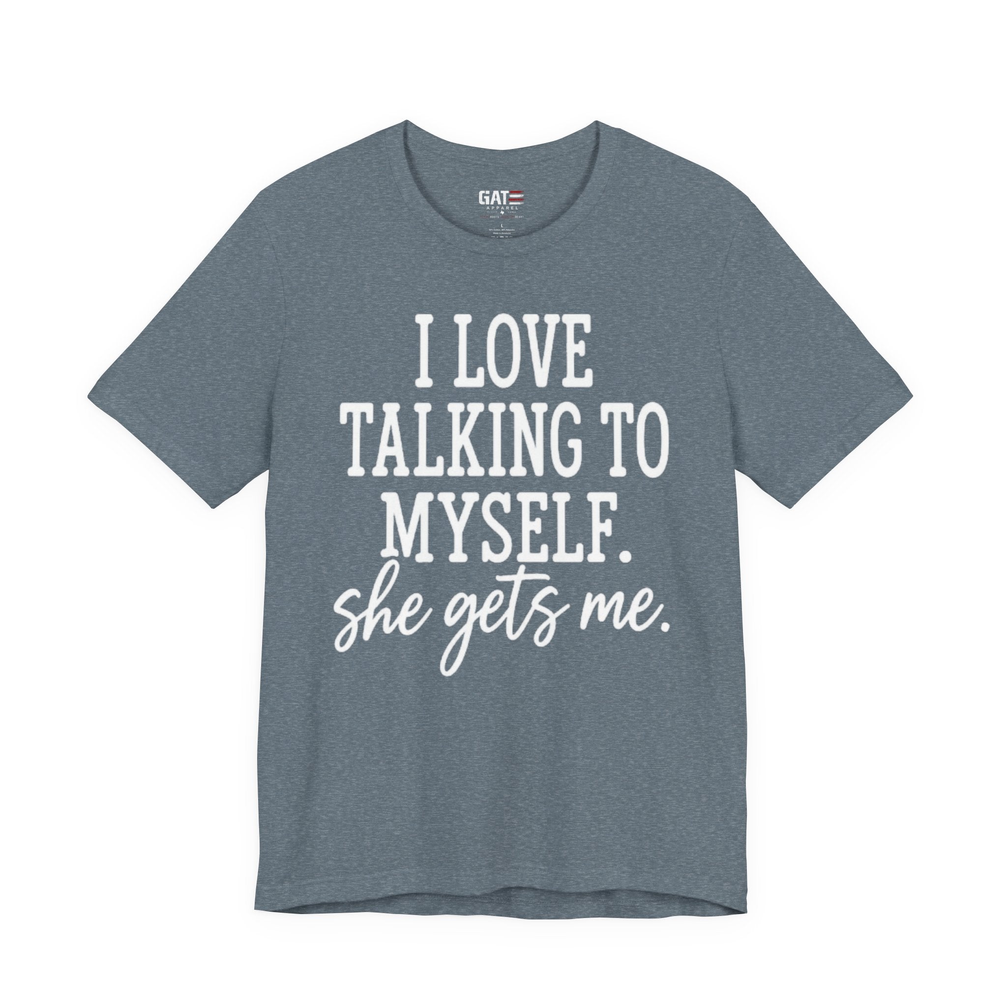 Funny Self-Love T-Shirt - "I Love Talking to Myself, She Gets Me" Tee