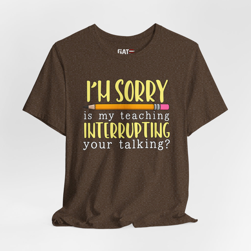 Funny Teacher Shirt – Is My Teaching Interrupting Your Talking? – product photo