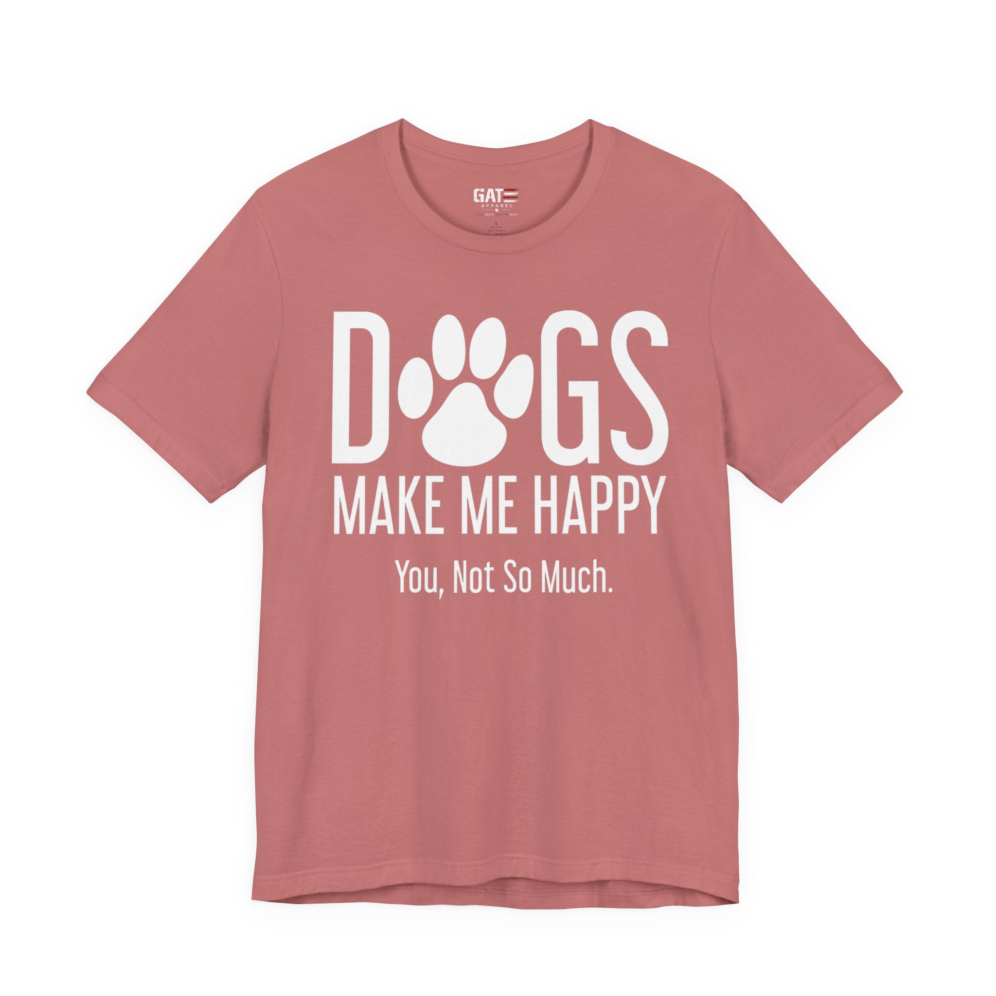 Dogs Make Me Happy T‑Shirt — "You, Not So Much" Funny Dog Lover Tee