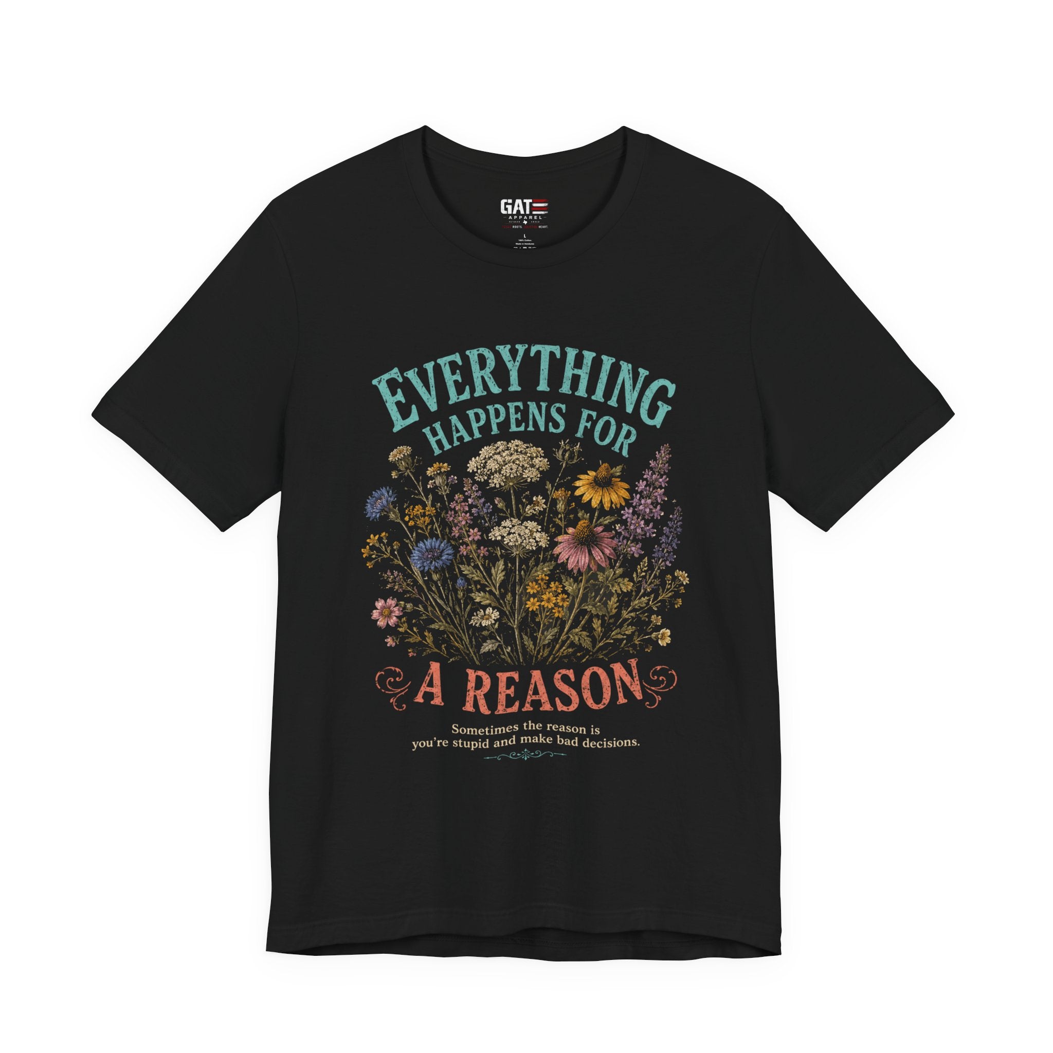 Everything Happens for a Reason Shirt, Funny Sarcastic Quote Tee, Dark Humor Floral Shirt, Retro Wildflower Graphic T-Shirt