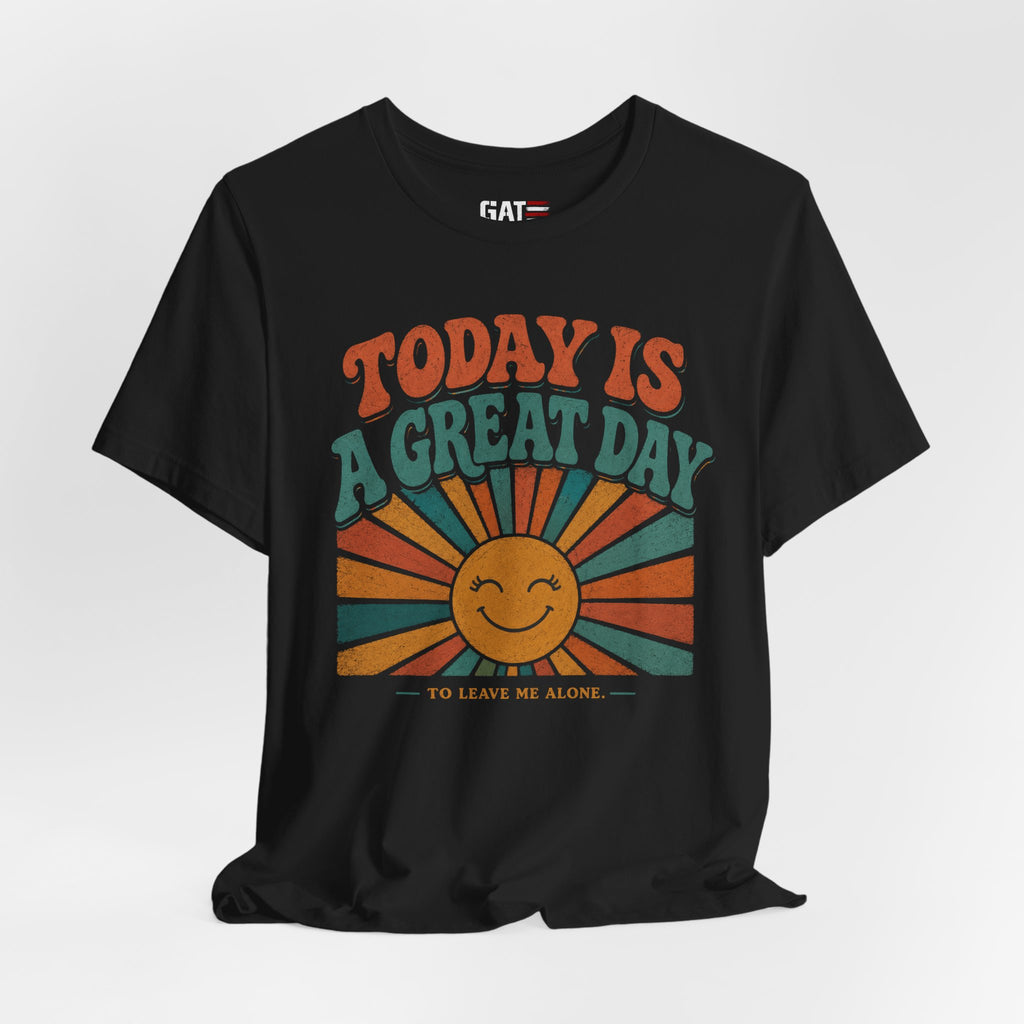 Today Is a Great Day to Leave Me Alone Shirt, Funny Introvert Shirt, Leave Me Alone Tee, Sarcastic Quote Graphic Tee