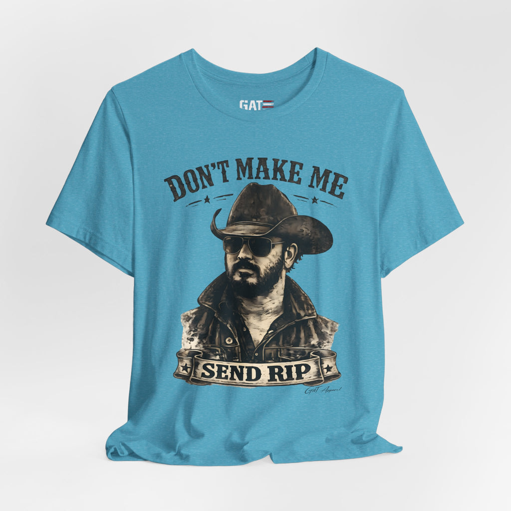 Don't Make Me Send Rip Shirt | Dutton Ranch | Yellowstone Inspired Graphic T-Shirt