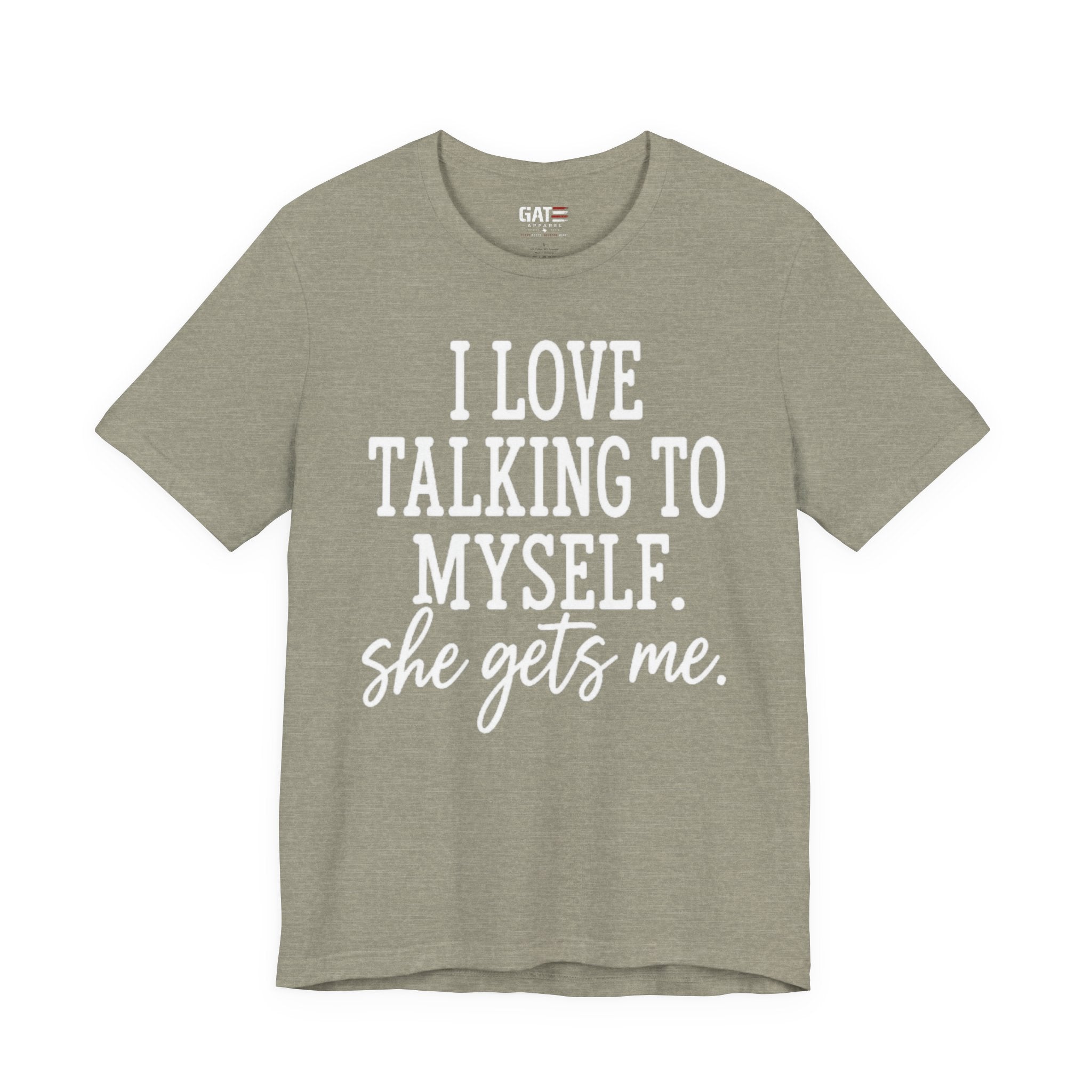 Funny Self-Love T-Shirt - "I Love Talking to Myself, She Gets Me" Tee