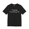 Probably Overthinking This Shirt, Funny Introvert Tee, Anxiety Humor Shirt, Sarcastic Graphic T Shirt, Overthinker Gift
