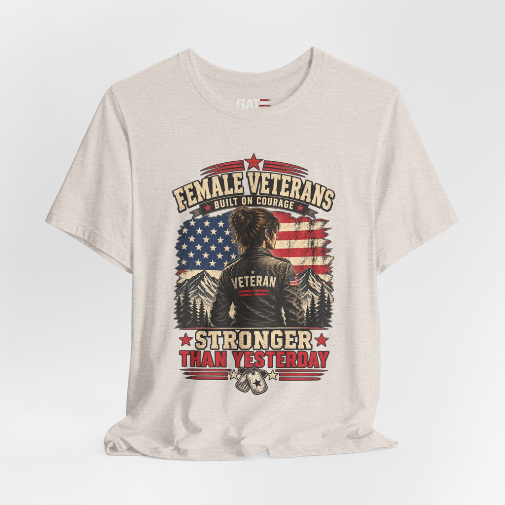 Female Veterans T-Shirt - "Built on Courage, Stronger Than Yesterday" Patriotic Veteran Tee