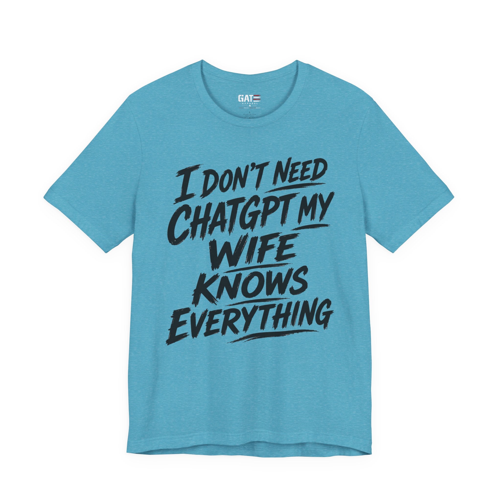 I Don't Need ChatGPT My Wife Knows Everything T-Shirt