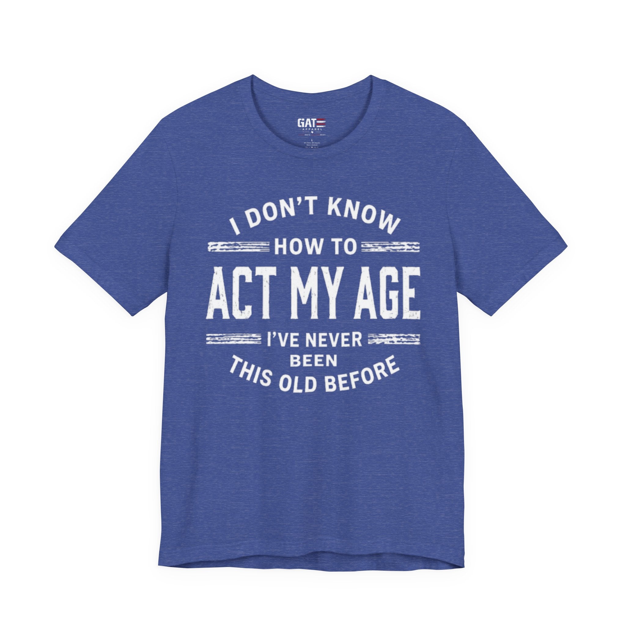 Funny "I Don't Know How To Act My Age" Tee – Humorous Birthday Shirt