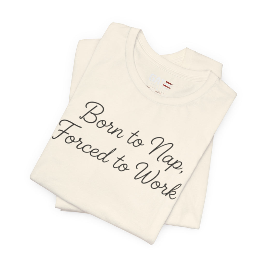 Born to Nap Forced to Work Shirt, Funny Tired Tee, Introvert Humor Shirt, Sarcastic Graphic Tee, Gift for Coworkers