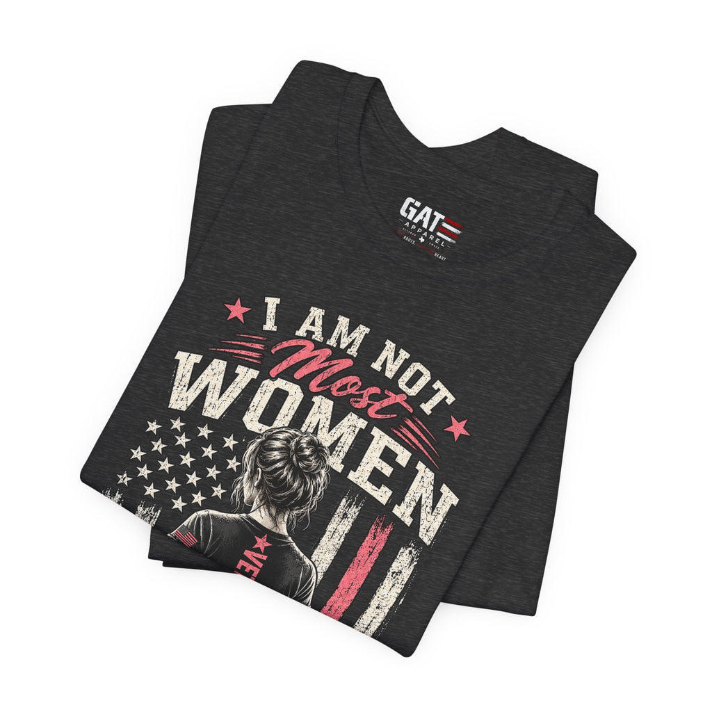 Female Veteran Woman Tee – “I Am Not Most Women” Patriotic Military T-Shirt