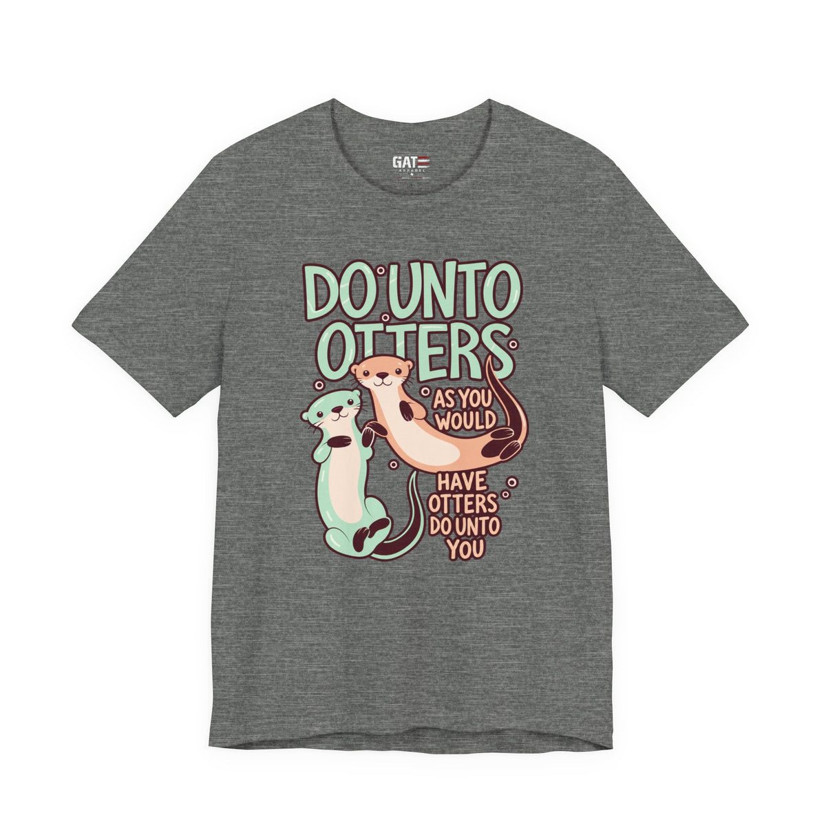 Do Unto Otters Shirt | Cute Otter Kindness Graphic Tee