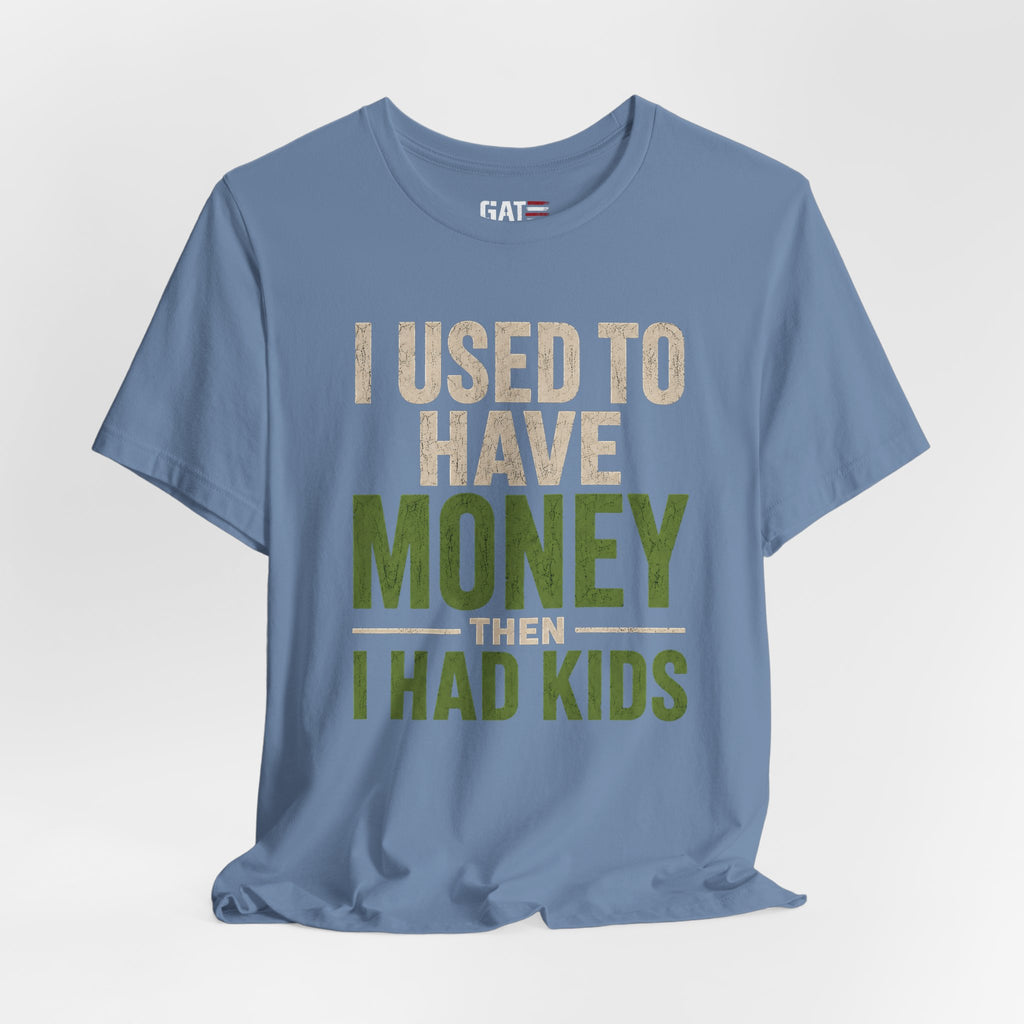I Used To Have Money Then I Had Kids Shirt, Funny Parent Tee, Mom Life Shirt, Dad Humor Gift, Parenting Shirt, Mother's Day Tee