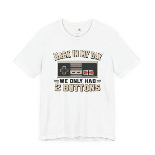 Back in My Day We Had 2 Buttons Shirt | Retro Gamer Tee