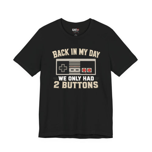 Back in My Day We Had 2 Buttons Shirt | Retro Gamer Tee