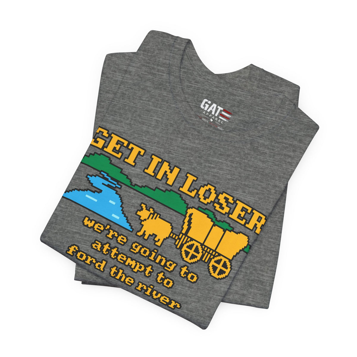 Get In Loser Wagon T-Shirt — Funny Western ‘We’re Going to Attempt to Ford the River’ Tee