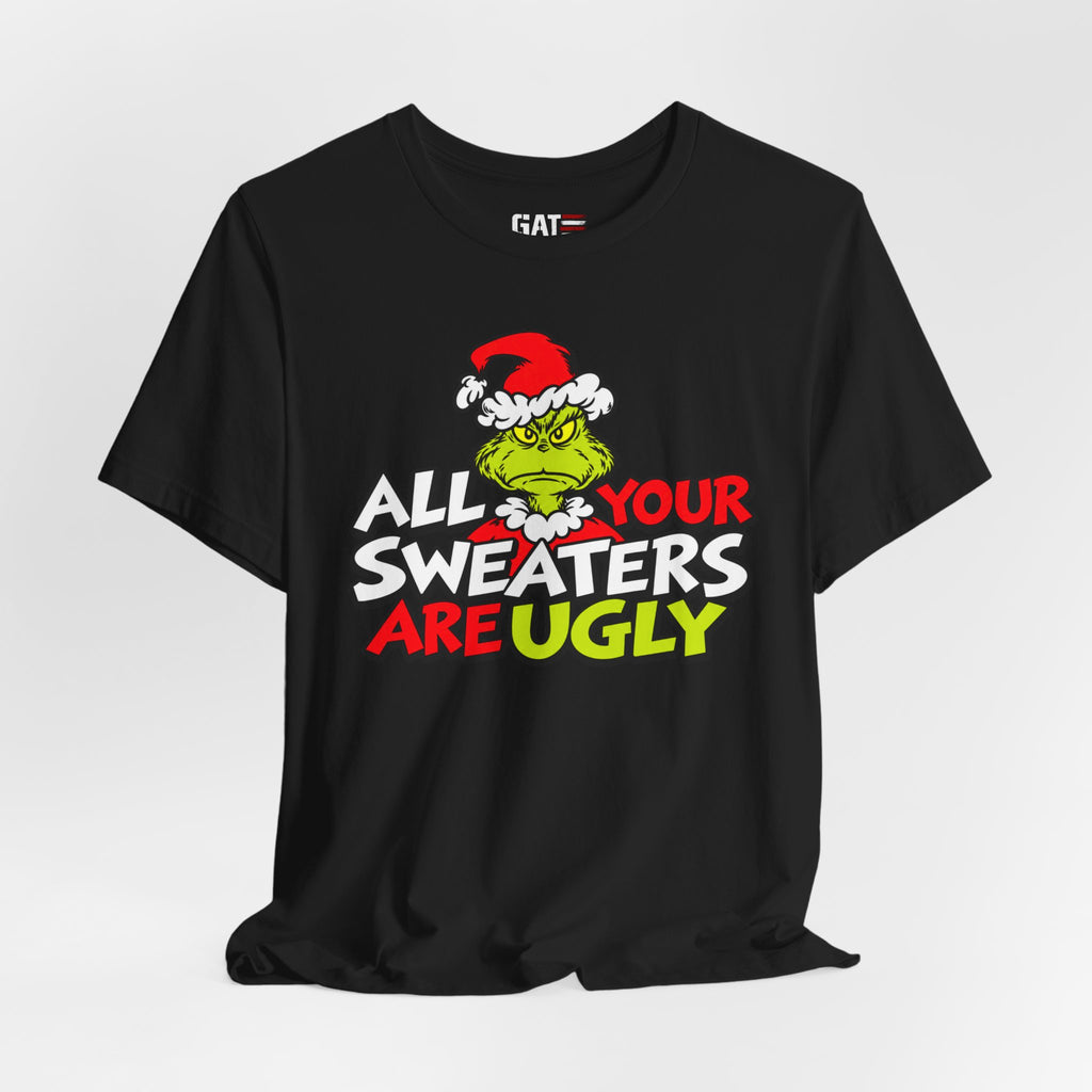 Grinch 'All Your Sweaters Are Ugly' Christmas Tee