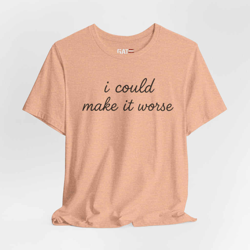 Could Make It Worse Shirt Funny Sarcastic T Shirt Dark Humor Tee Introvert Gift Unisex Graphic Shirt