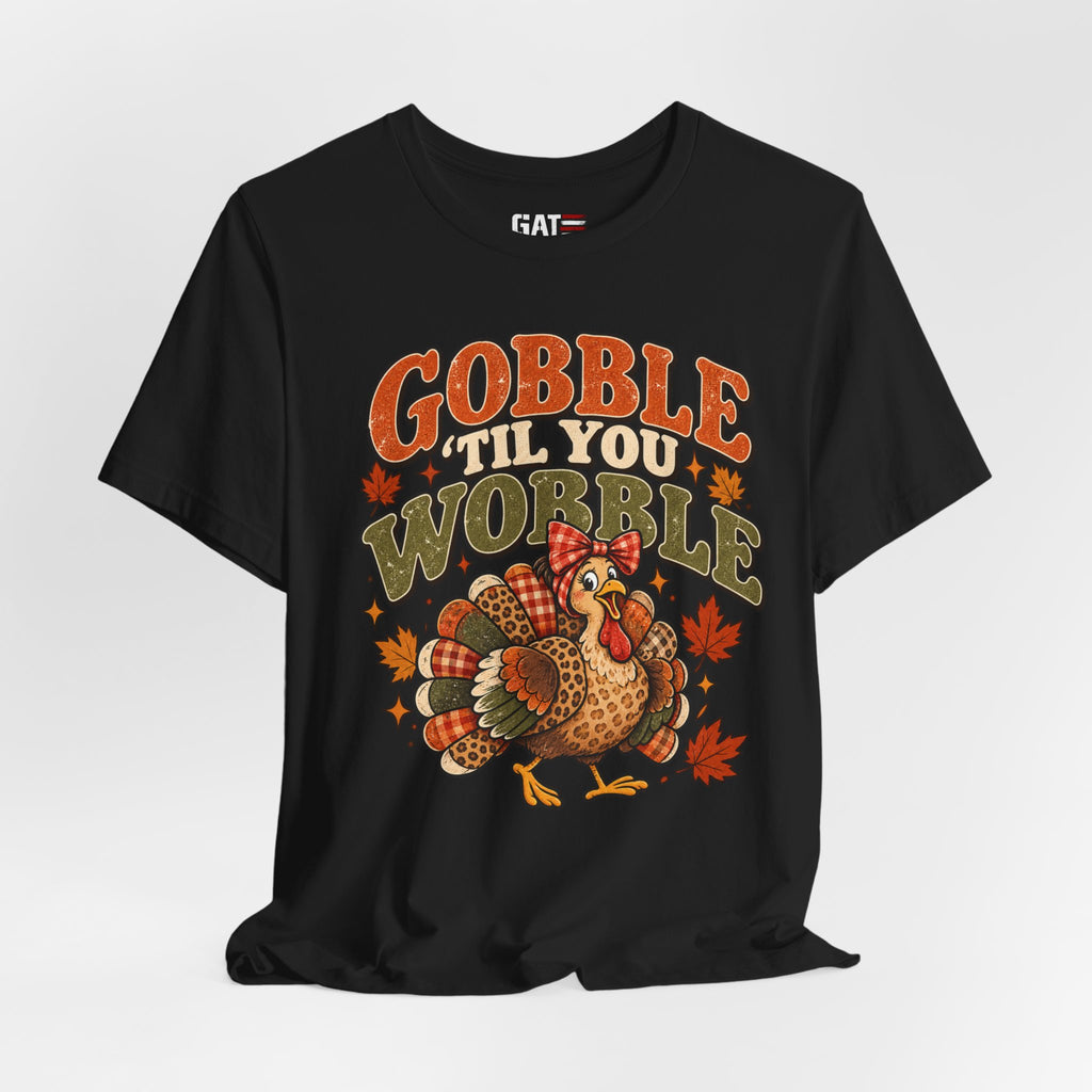 Gobble ’Til You Wobble Turkey Tee — Thanksgiving Holiday Shirt