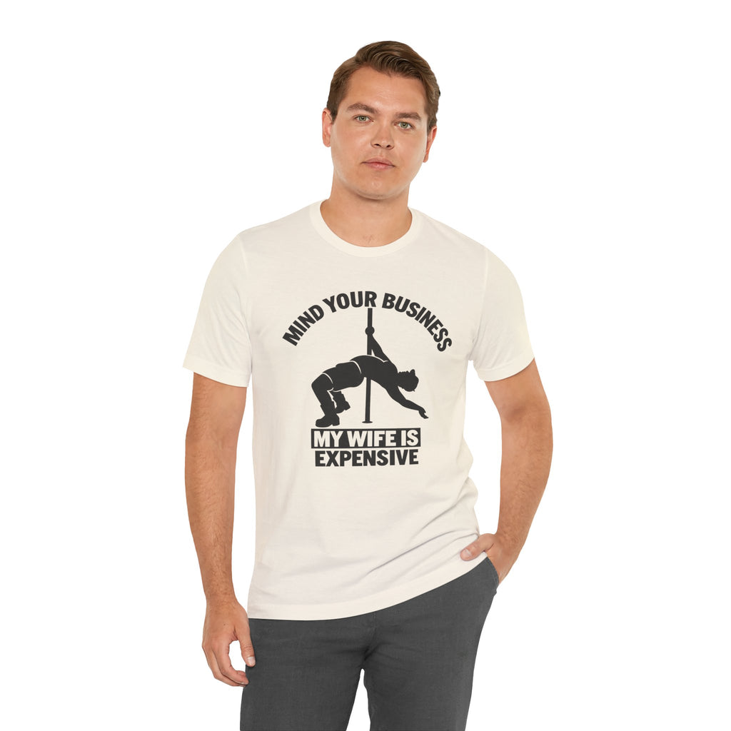 Mind Your Business "My Wife Is Expensive" Tee - Funny Pole Dancer Shirt