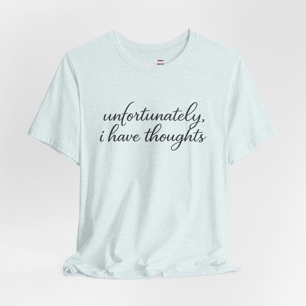 Unfortunately I Have Thoughts Shirt, Funny Introvert Tee, Sarcastic Minimalist Shirt, Anxiety Humor Gift, Trendy Script Tee
