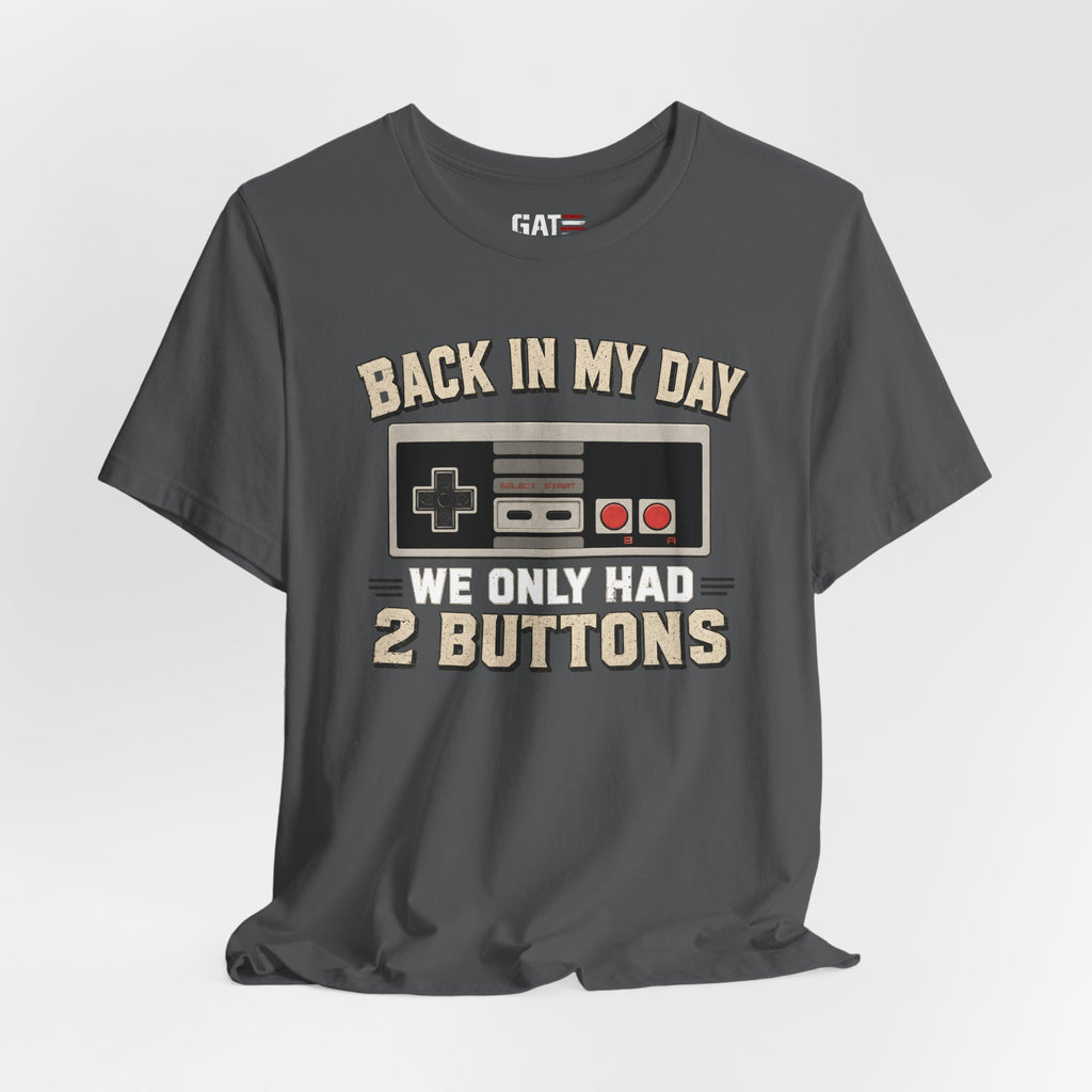 Retro Gamer Shirt, Back In My Day We Only Had 2 Buttons, Vintage Gaming T Shirt, Old School Video Game Tee, Gamer Dad Gift, Nerd Shirt