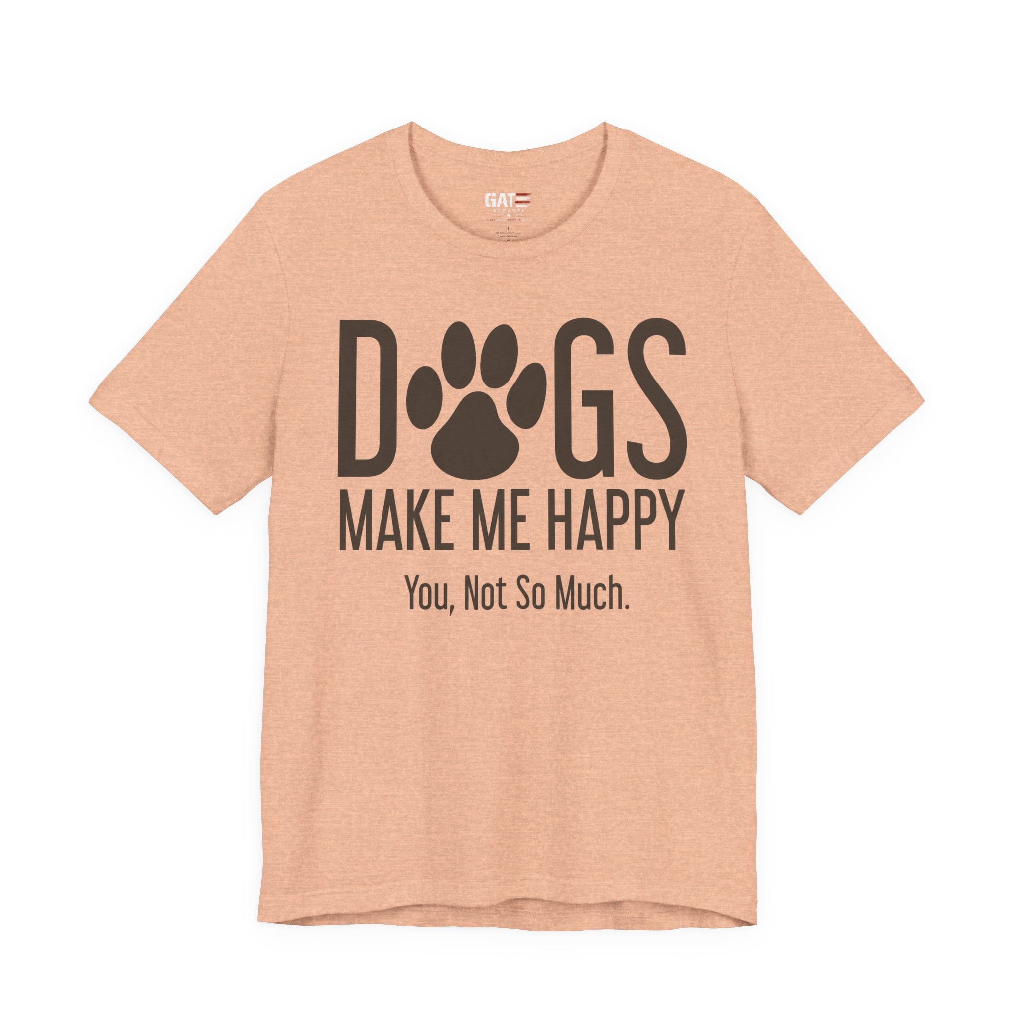 Dogs Make Me Happy T‑Shirt — "You, Not So Much" Funny Dog Lover Tee