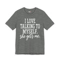 Funny Self-Love T-Shirt - "I Love Talking to Myself, She Gets Me" Tee