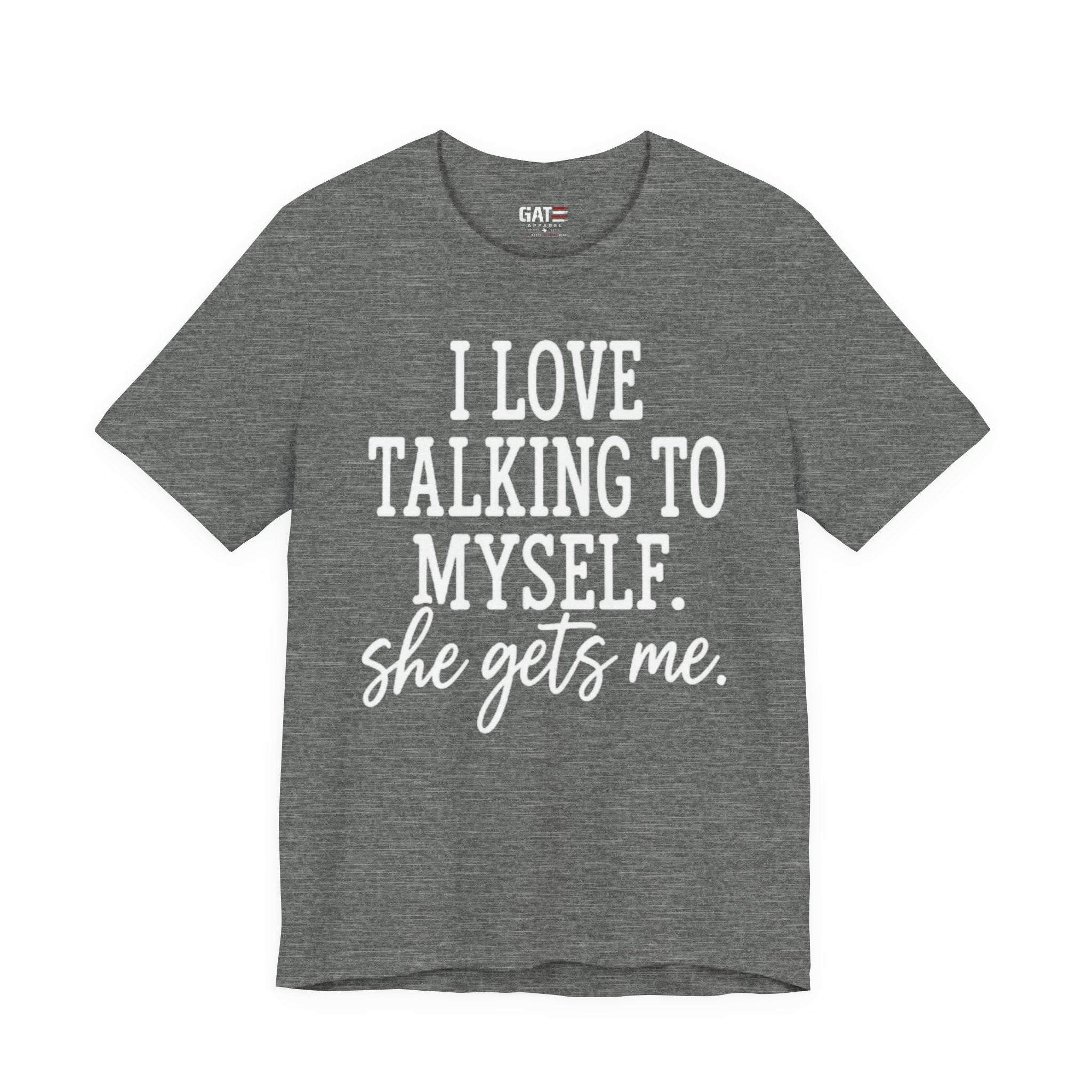 Funny Self-Love T-Shirt - "I Love Talking to Myself, She Gets Me" Tee