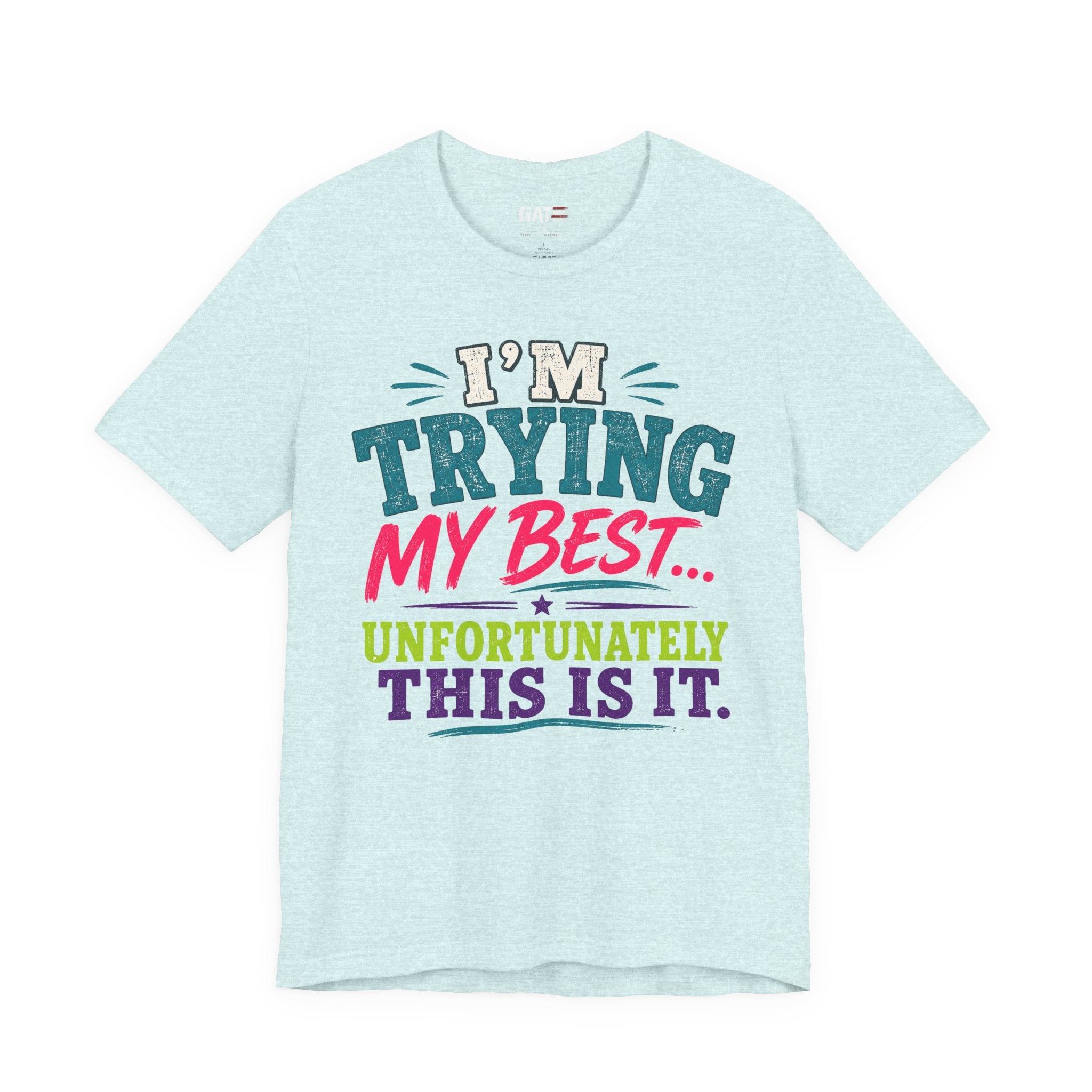 Trying My Best Tee - Funny Sarcastic Graphic T-Shirt ('I'm Trying My Best... Unfortunately This Is It')
