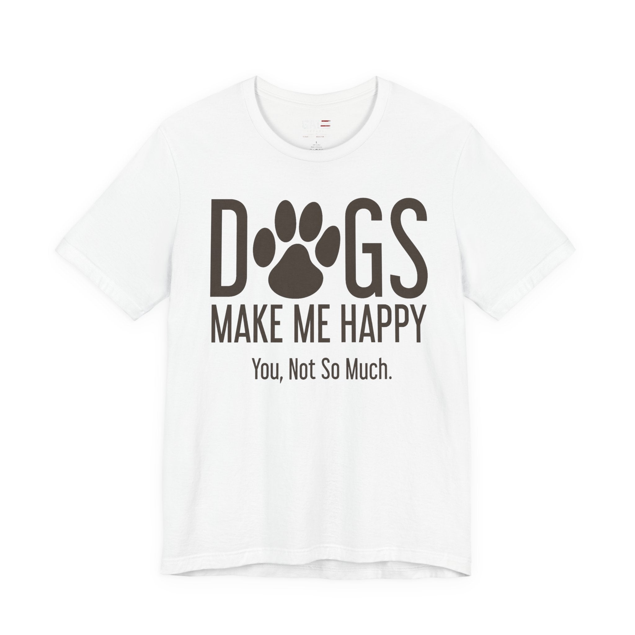 Dogs Make Me Happy T‑Shirt — "You, Not So Much" Funny Dog Lover Tee